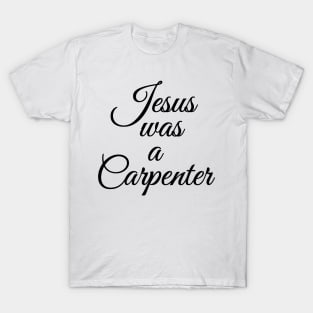 Jesus was a Carpenter T-Shirt